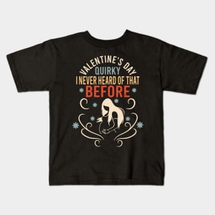 Sarcastic Anti Valentines Day Quirky I Never Heard Of That Before Kids T-Shirt